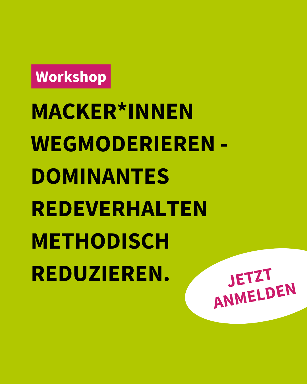 Workshop:  Macker*innen wegmoderieren – Dominantes Redeverhalten methodisch reduzieren.