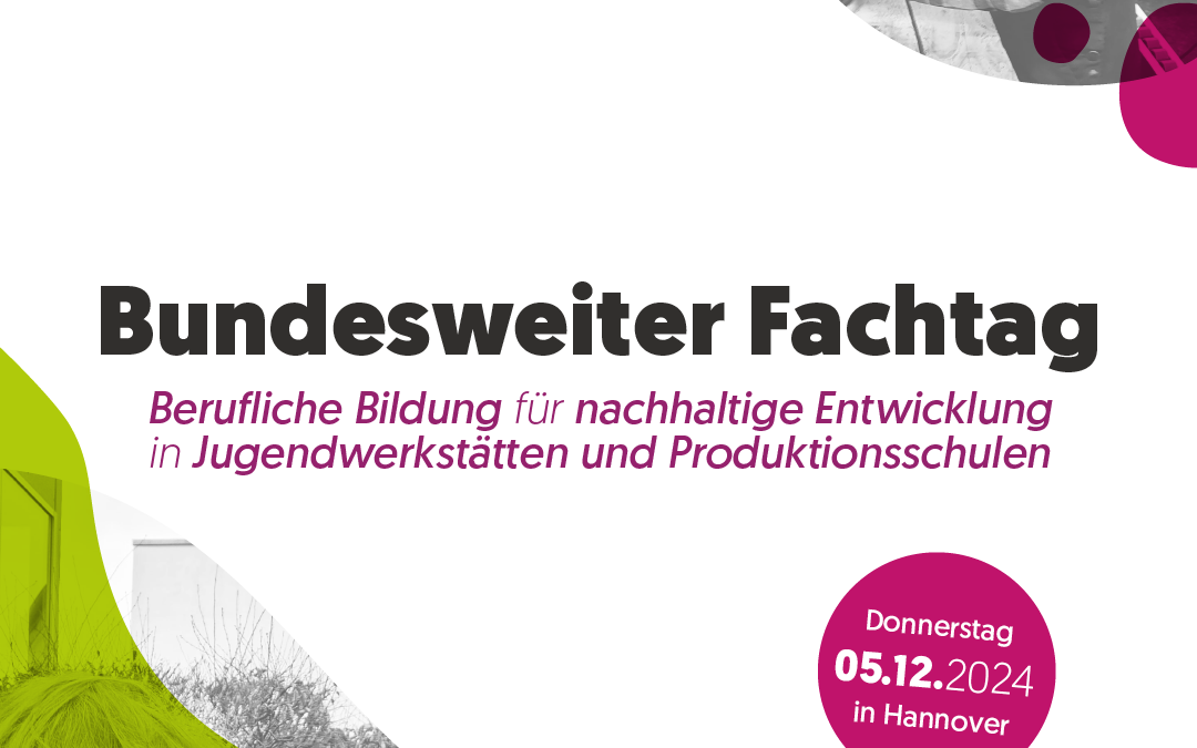 Fachtag – Berufliche Bildung für nachhaltige Entwicklung in Jugendwerkstätten und Produktionsschulen